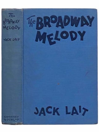 Item #2311552 The Broadway Melody. Jack Lait, Goulding Emund