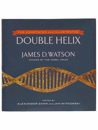 Item #2311713 The Annotated and Illustrated Double Helix. James D. Watson, Alexander Gann, Jan...