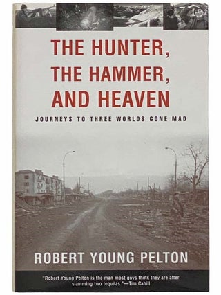 Item #2311839 The Hunter, the Hammer, and Heaven: Journeys to Three Worlds Gone Mad. Robert Young...