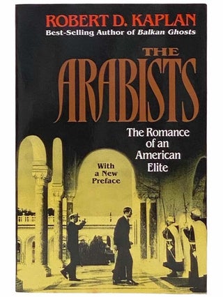 Item #2311892 The Arabists: The Romance of an American Elite. Robert D. Kaplan