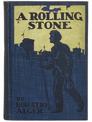 Item #2311933 A Rolling Stone; or, The Adventures of a Wanderer. Horatio Alger, Jr