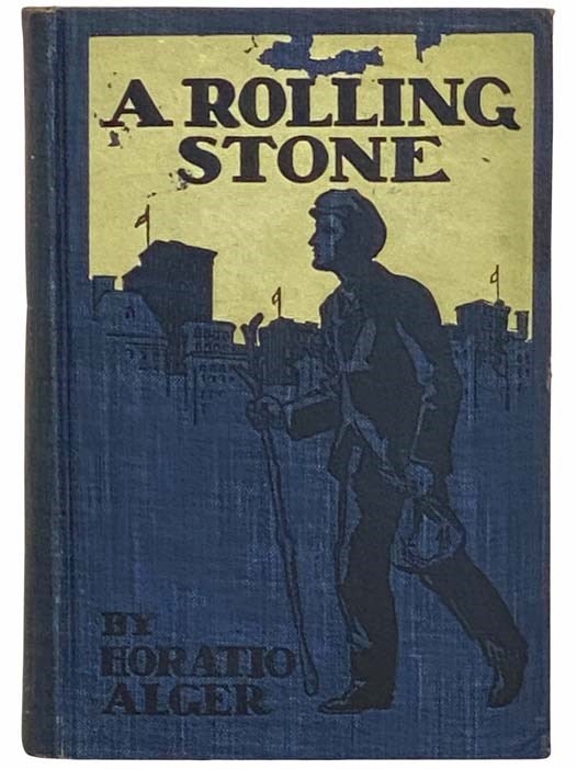 Item #2311933 A Rolling Stone; or, The Adventures of a Wanderer. Horatio Alger, Jr.