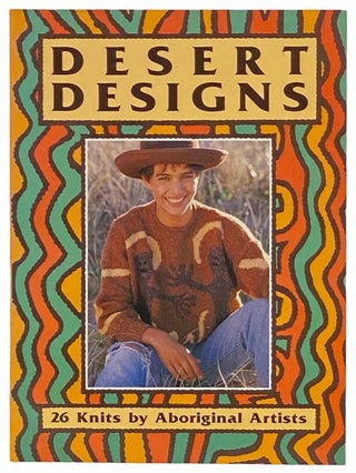 Item #2311964 Desert Designs: 26 Knits by Aboriginal Artists. Stephen Muecke