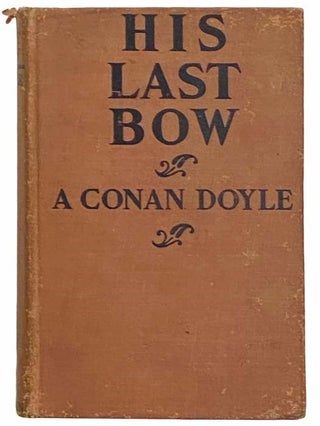 Item #2312051 His Last Bow: Some Reminiscences of Sherlock Holmes. Arthur Conan Doyle