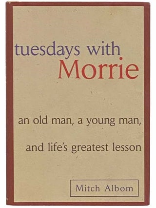 Item #2312076 Tuesdays with Morrie: An Old Man, A Young Man and Life's Greatest Lesson. Mitch Albom