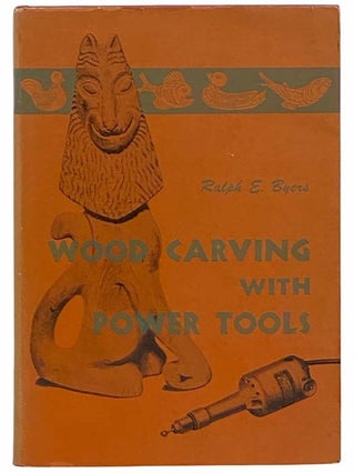 Item #2312090 Wood Carving with Power Tools (Arts and Crafts Series). Ralph E. Byers