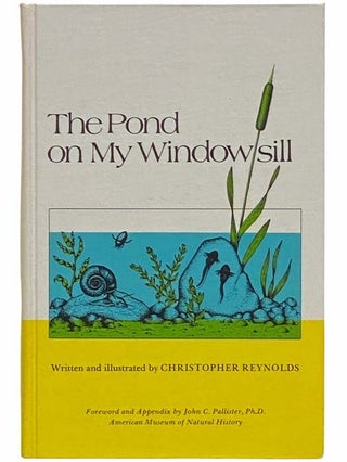 Item #2312216 The Pond on My Windowsill [Window Sill]. Christopher Reynolds, John C. Pallister