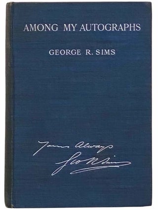 Item #2312228 Among My Autographs. George R. Sims