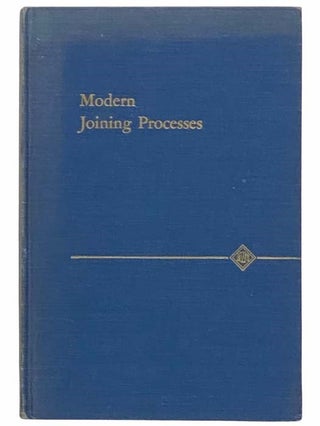 Item #2312235 Modern Joining Processes. Arthur L. Phillips