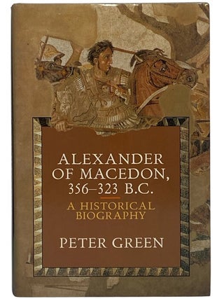 Alexander of Macedon 356-323 B.C.: A Historical Biography (Hellenistic Culture and Society, Book 11