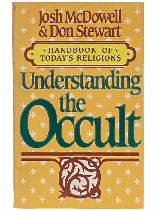 Item #2312290 Understanding the Occult: Handbook of Today's Religions. Josh McDowell, Don Stewart.