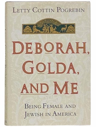 Item #2312435 Deborah, Golda, and Me: Being Female and Jewish in America. Letty Cottin Pogrebin