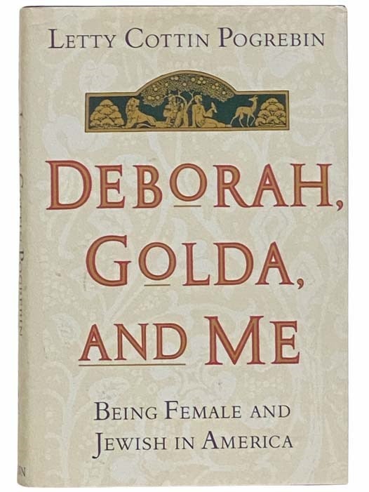 Item #2312435 Deborah, Golda, and Me: Being Female and Jewish in America. Letty Cottin Pogrebin.