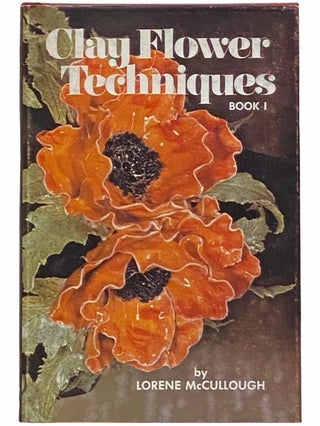 Item #2312450 Clay Flower Techniques, Book I [1]. Lorene McCullough