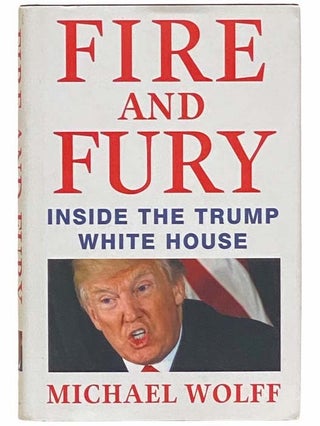 Item #2312479 Fire and Fury: Inside the Trump White House. Michael Wolff