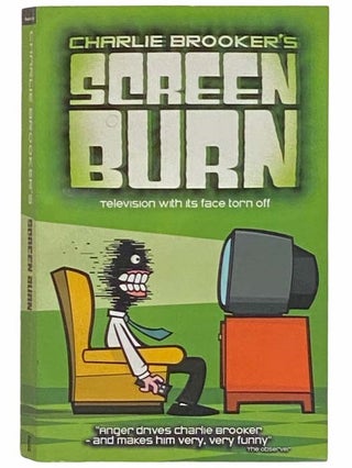 Item #2312517 Screen Burn: Television With Its Face Torn Off. Charlie Brooker