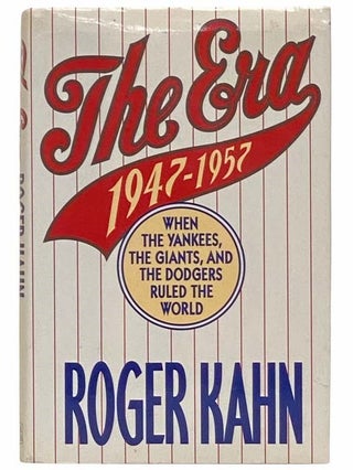 Item #2312565 The Era: 1947-1957 When the Yankees, Giants, and Dodgers Ruled the World. Roger Kahn