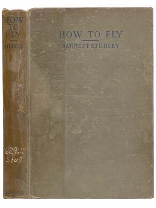 Item #2312653 How to Fly: The Pilot and His Problems. Barrett Studley