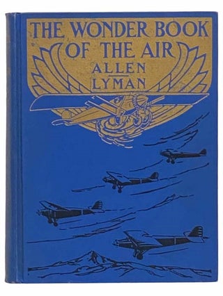Item #2312730 The Wonder Book of the Air. C. B. Allen, Lauren D. Lyman