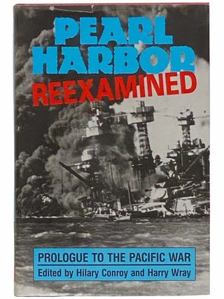 Item #2312748 Pearl Harbor: Reexamined. Hilary Conroy, Harry Wray