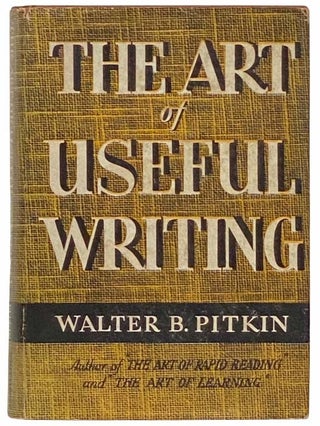 Item #2312769 The Art of Useful Writing. Walter B. Pitkin