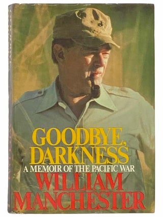 Item #2312806 Goodbye, Darkness: A Memoir of the Pacific War. William Manchester