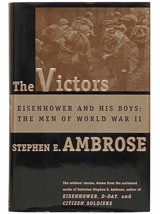 Item #2312920 The Victors: Eisenhower and His Boys - The Men of World War II. Stephen E. Ambrose