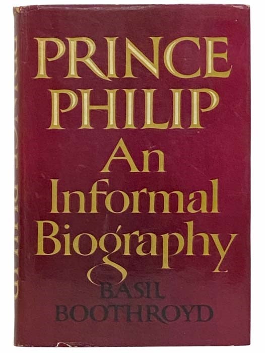 Item #2313114 Prince Philip: An Informal Biography. Basil Boothroyd.