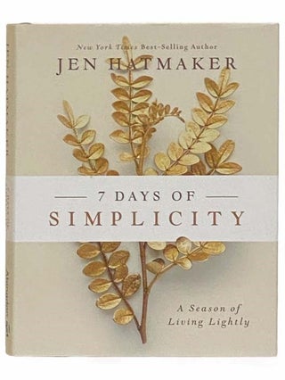 Item #2313376 7 Days of Simplicity: A Season of Living Lightly. Jen Hatmaker