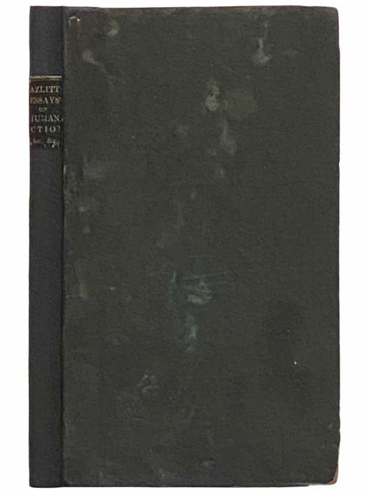 Item #2313454 Essays on the Principles of Human Action; On the Systems of Hartley and Helvetius; and on Abstract Ideas. William Hazlitt.