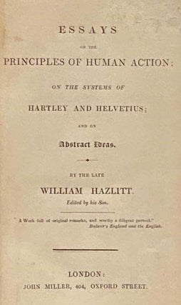 Essays on the Principles of Human Action; On the Systems of Hartley and Helvetius; and on Abstract Ideas