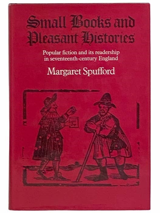 Item #2313541 Small Books and Pleasant Histories: Popular Fiction and Its Readership in Seventeenth-Century England. Margaret Spufford.
