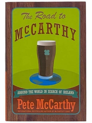Item #2313621 The Road to McCarthy: Around the World in Search of Ireland. Pete McCarthy