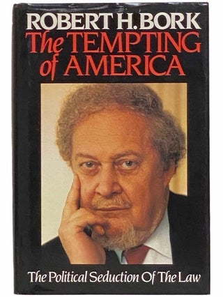 Item #2313622 The Tempting of America: The Political Seduction of the Law. Robert H. Bork