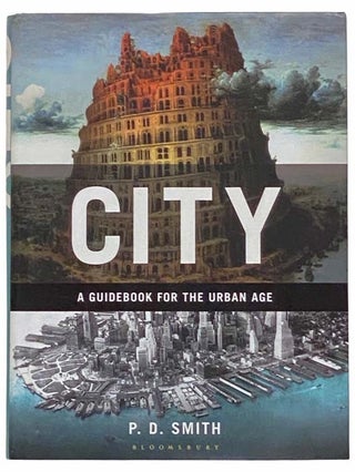 Item #2313776 City: A Guidebook for the Urban Age. P. D. Smith