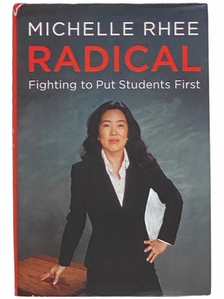 Item #2313832 Radical: Fighting to Put Students First. Michelle Rhee