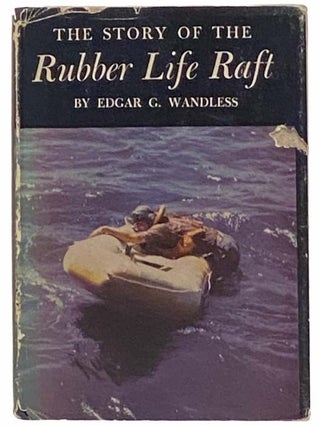Item #2313839 The Story of the Rubber Life Raft. Edgar G. Wandless