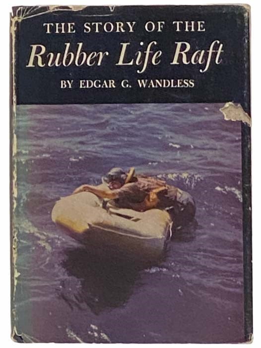 Item #2313839 The Story of the Rubber Life Raft. Edgar G. Wandless.