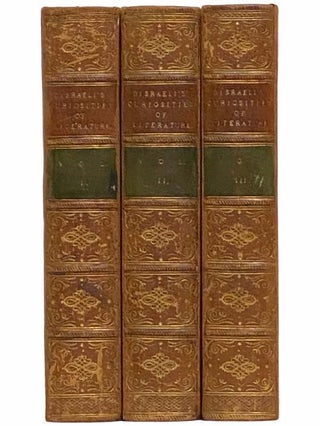 Curiosities of Literature, with a View of the Life and Writings of the Author, in Three Volumes.