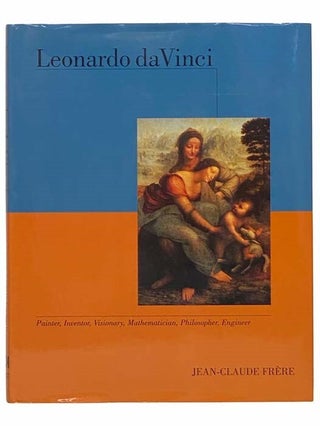 Item #2313923 Leonardo da Vinci: Painter, Inventor, Visionary, Mathematician, Philosopher,...