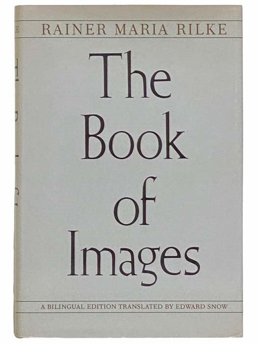 Item #2313999 The Book of Images (Bilingual Edition) [GERMAN AND ENGLISH TEXT]. Rainer Maria Rilke, Edward Snow.