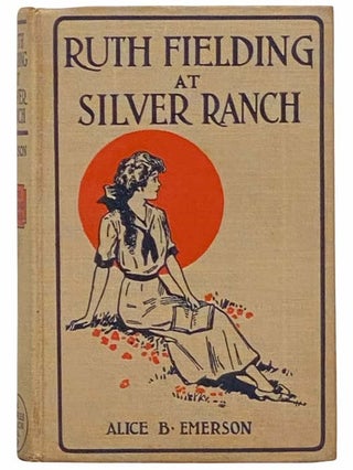Item #2314037 Ruth Fielding at Silver Ranch; or, Schoolgirls among the Cowboys (Ruth Fielding...