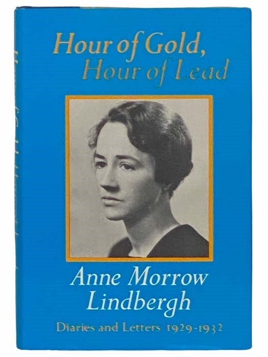 Item #2314148 Hour of Gold, Hour of Lead: Diaries and Letters, 1929-1932. Anne Morrow Lindbergh.