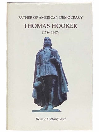 Item #2314186 Father of American Democracy, Thomas Hooker (1596-1647). Deryck Collingwood