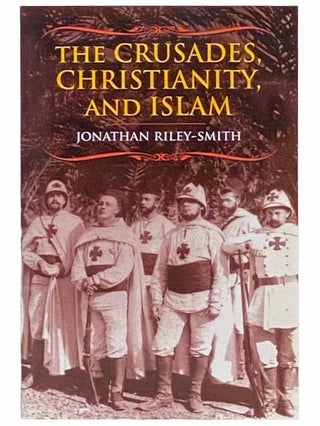 Item #2314294 The Crusades, Christianity, and Islam (Bampton Lectures in America). Jonathan...