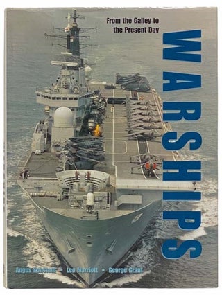 Item #2314321 Warships: From the Galley to the Present Day. Angus Konstam, Leo Marriott, George...