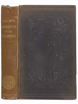 Chronicles of the Pilgrim Fathers of the Colony of Plymouth, from 1602 to 1625. Now First. Alexander Young.