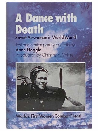 Item #2314409 A Dance with Death: Soviet Airwomen in World War II. Anne Noggle, Christine A. White