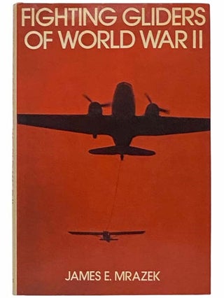 Item #2314412 Fighting Gliders of World War II. James E. Mrazek