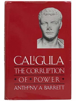 Item #2314449 Caligula: The Corruption of Power. Anthony A. Barrett